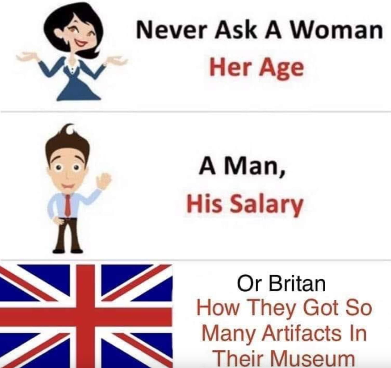 never ask a woman her age - Never Ask A Woman Her Age A Man, His Salary Or Britan How They Got So Many Artifacts In Their Museum